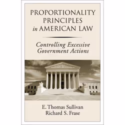 ISBN Proportionality Principles in American Law ( Controlling Excessive Government Actions ), E. Thomas Sullivan, Richard S.  ...