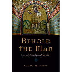 ISBN Behold the Man ( Jesus and Greco-Roman Masculinity ), Colleen Conway, 272 pages, Anglais, Oxford University Press, 01/05 ...