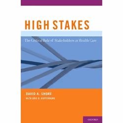 ISBN High Stakes ( The Critical Role of Stakeholders in Health Care ), David A. Shore, Eric D. Kupferberg, Anglais, Oxford Un ...
