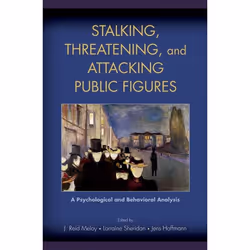 ISBN Stalking Threatening and Attacking Public Figures ( A Psychological and Behavioral Analysis ), J. Reid Meloy, Lorraine S ...