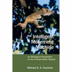 ISBN The Intelligent Movement Machine ( An Ethological Perspective on the Primate Motor System ), Michael Graziano, Anglais,  ...