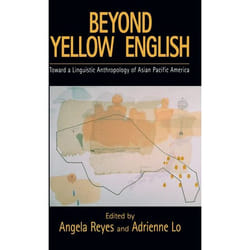 ISBN Beyond Yellow English ( Toward a Linguistic Anthropology of Asian Pacific America )