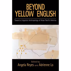 ISBN Beyond Yellow English ( Toward a Linguistic Anthropology of Asian Pacific America ), Anglais, Couverture rigide, 424 pag ...