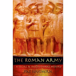 ISBN The Roman Army ( A Social and Institutional History ), Pat Southern, Anglais, Oxford University Press, 11/10/2007, unise ...