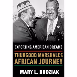 ISBN Exporting American Dreams ( Thurgood Marshall's African Journey ), Mary L Dudziak, 272 pages, Anglais, Oxford University ...