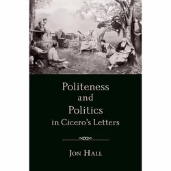 ISBN Politeness and Politics in Cicero's Letters, Jon Hall, 288 pages, Anglais, Oxford University Press, 14/05/2009, unisexe