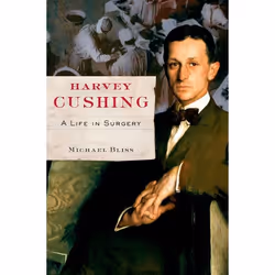 ISBN Harvey Cushing ( A Life in Surgery ), Michael Bliss, 608 pages, Anglais, Oxford University Press, 23/08/2007, unisexe