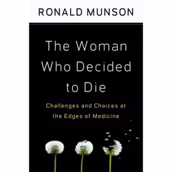 ISBN The Woman Who Decided to Die ( Challenges and Choices at the Edges of Medicine ), Ronald Munson, 224 pages, Anglais, Oxf ...