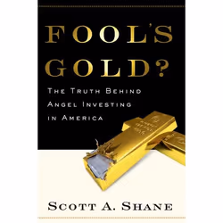 ISBN Fool's Gold ( The Truth Behind Angel Investing in America ), Scott Shane, Anglais, Oxford University Press, 08/01/2009, ...