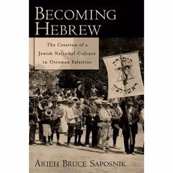 ISBN Becoming Hebrew ( The Creation of a Jewish National Culture in Ottoman Palestine ), Arieh B. Saposnik, 328 pages, Anglai ...
