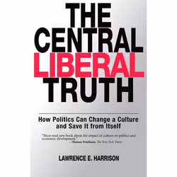 ISBN The Central Liberal Truth ( How Politics Can Change a Culture and Save It from Itself ), Lawrence E. Harrison, 288 pages ...