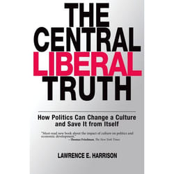 The Central Liberal Truth: How Politics Can Change a Culture and Save It from Itself