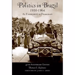 ISBN Politics in Brazil 1930 - 1964 ( An Experiment in Democracy - 40th Anniversary Edition ), 480 pages