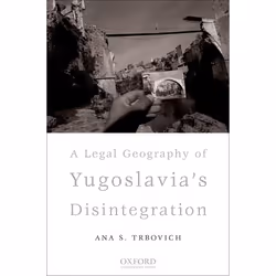 ISBN A Legal Geography of Yugoslavia's Disintegration, Dr Ana S. Trbovich, Anglais, Oxford University Press, 21/02/2008, unis ...