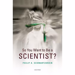 ISBN So You Want to be a Scientist?, Philip A Schwartzkroin, 208 pages, Anglais, Oxford University Press, 10/09/2009, unisexe