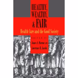 ISBN Healthy Wealthy and Fair ( Health Care and the Good Society ), Anglais, Couverture rigide, 384 pages