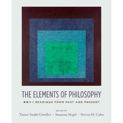 The Elements of Philosophy by Gendler & Tamar Szabo Professor of Philosophy and Chair of the Cognitive Sciences Program & Professor of Philosophy and Chai