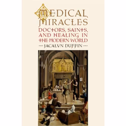 ISBN Medical Miracles ( Doctors Saints and Healing in the Modern World ), Jacalyn Duffin, 304 pages, Anglais, Oxford Universi ...