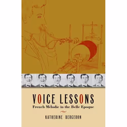 ISBN Voice Lessons ( French Melodie in the Belle Epoque ), Katherine Bergeron, Anglais, Oxford University Press, 18/02/2010,  ...