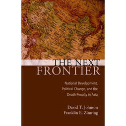 The Next Frontier National Development, Political Change and Death Penalty in Asia, Studies in Crime and Public Policy