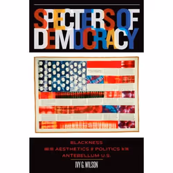 ISBN Specters of Democracy ( Blackness and the Aesthetics of Nationalism in the Antebellum U.S. ), Anglais, Couverture rigide ...