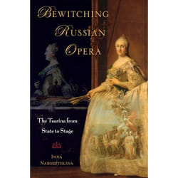 Bewitching Russian Opera: The Tsarina from State to Stage Inna Naroditskaya