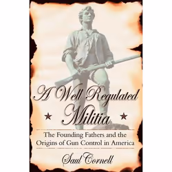 ISBN A Well-Regulated Militia ( The Founding Fathers and the Origins of Gun Control in America ), Saul Cornell, 288 pages, An ...