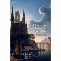 ISBN Schleiermacher on Religion and the Natural Order, Andrew C Dole, 304 pages, Anglais, Oxford University Press, 14/01/2010 ...
