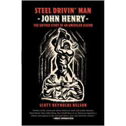 Steel Drivin' Man: John Henry, the Untold Story of an American Legend