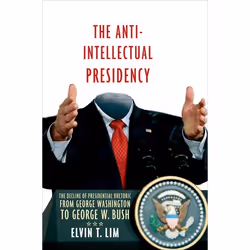 ISBN The Anti-Intellectual Presidency ( The Decline of Presidential Rhetoric from George Washington to George W. Bush ), Angl ...
