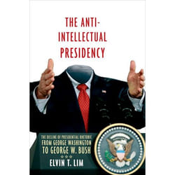 ISBN The Anti-Intellectual Presidency ( The Decline of Presidential Rhetoric from George Washington to George W. Bush )