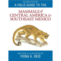 A Field Guide to the Mammals of Central America and Southeast Mexico