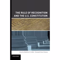 ISBN The Rule of Recognition and the U.S. Constitution, Matthew Adler, Kenneth Einar Himma, 412 pages, Anglais, Oxford Univer ...