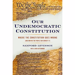ISBN Our Undemocratic Constitution ( Where the Constitution Goes Wrong (And How We the People Can Correct It) ), Sanford Levi ...