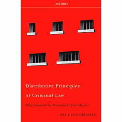 ISBN Distributive Principles of Criminal Law ( Who Should be Punished How Much? ), Paul H Robinson, 288 pages, Anglais, Oxfor ...