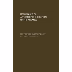 ISBN Mechanisms of Atmospheric Oxidation of the Alkanes, Jack G Calvert, Richard G Derwent, John J Orlando, Geoffrey S Tyndal ...