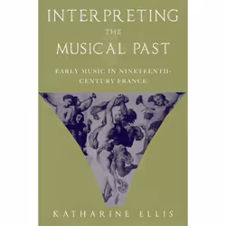 ISBN Interpreting the Musical Past ( Early Music in Nineteenth Century France ), Anglais, Couverture rigide, 320 pages