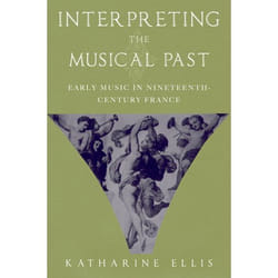 ISBN Interpreting the Musical Past ( Early Music in Nineteenth Century France ) Couverture rigide