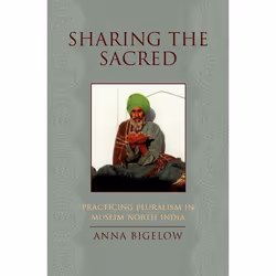 ISBN Sharing the Sacred ( Practicing Pluralism in Muslim North India ), Anna Bigelow, 328 pages, Anglais, Oxford University P ...