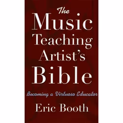 ISBN The Music Teaching Artist's Bible Becoming a Virtuoso Educator, Eric Booth, Anglais, Oxford University Press, 26/02/2009 ...