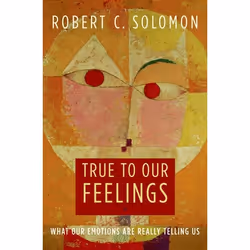 ISBN True to Our Feelings ( What Our Emotions Are Really Telling Us ), Robert C. Solomon, 304 pages, Anglais, Oxford Universi ...