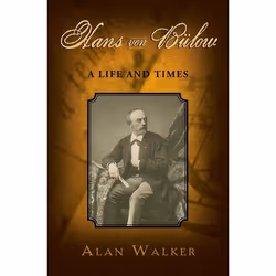 ISBN Hans Von Bülow ( A Life and Times ), Alan Walker, 544 pages, Anglais, Oxford University Press, 05/11/2009, unisexe