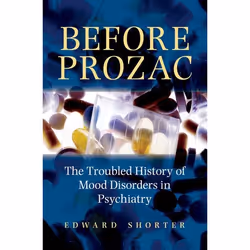 ISBN Before Prozac ( The Troubled History of Mood Disorders in Psychiatry ), Edward Shorter, 320 pages, Anglais, Oxford Unive ...