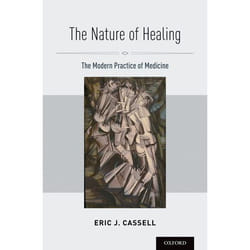 The Nature of Healing: The Modern Practice of Medicine Eric J. Cassell