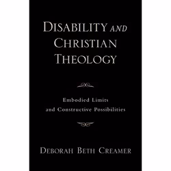 ISBN Disability and Christian Theology ( Embodied Limits and Constructive Possibilities ), Deborah Beth Creamer, 168 pages, A ...