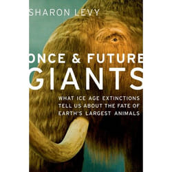 Once and Future Giants: What Ice Age Extinctions Tell Us about the Fate of Earth's Largest Animals