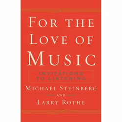 ISBN For The Love of Music ( Invitations to Listening ), Michael Steinberg, Larry Rothe, 272 pages, Anglais, Oxford Universit ...