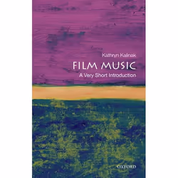 ISBN Film Music: A Very Short Introduction, Kathryn Kalinak, 160 pages, Anglais, Oxford University Press, 27/05/2010, unisexe