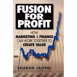 ISBN Fusion for Profit ( How Marketing and Finance Can Work Together to Create Value ), Sharan Jagpal, Shireen Jagpal, Anglai ...