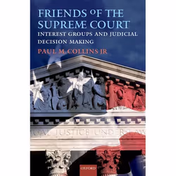 ISBN Friends of the Supreme Court: Interest Groups and Judicial Decision Making, Paul M Collins, 248 pages, Anglais, Oxford U ...